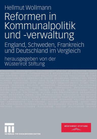 Title: Reformen in Kommunalpolitik und -verwaltung: England, Schweden, Frankreich und Deutschland im Vergleich, Author: Hellmut Wollmann