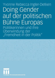 Title: Doing Gender auf der politischen Bühne Europas: Politikerinnen und ihre Überwindung der 
