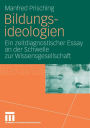 Bildungsideologien: Ein zeitdiagnostischer Essay an der Schwelle zur Wissensgesellschaft