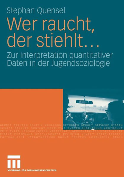 Wer raucht, der stiehlt...: Zur Interpretation quantitativer Daten in der Jugendsoziologie. Eine jugendkriminologische Studie