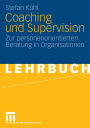Coaching und Supervision: Zur personenorientierten Beratung in Organisationen