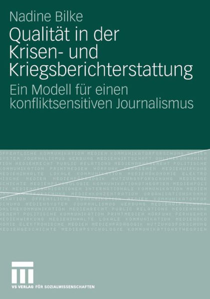 Qualität in der Krisen- und Kriegsberichterstattung: Ein Modell für einen konfliktsensitiven Journalismus