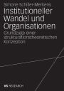 Institutioneller Wandel und Organisationen: Grundzüge einer strukturationstheoretischen Konzeption