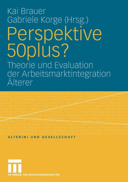 Perspektive 50plus?: Theorie und Evaluation der Arbeitsmarktintegration Älterer