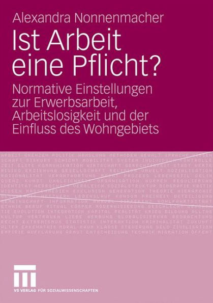 Ist Arbeit eine Pflicht?: Normative Einstellungen zur Erwerbsarbeit, Arbeitslosigkeit und der Einfluss des Wohngebiets