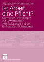 Ist Arbeit eine Pflicht?: Normative Einstellungen zur Erwerbsarbeit, Arbeitslosigkeit und der Einfluss des Wohngebiets