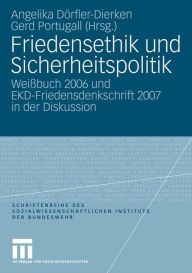 Title: Friedensethik und Sicherheitspolitik: Weißbuch 2006 und EKD-Friedensdenkschrift 2007 in der Diskussion, Author: Angelika Dörfler-Dierken
