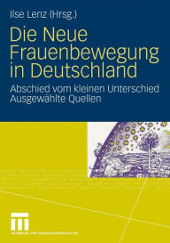 Title: Die Neue Frauenbewegung in Deutschland: Abschied vom kleinen Unterschied Ausgewählte Quellen, Author: Ilse Lenz