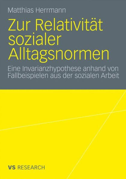 Zur Relativitï¿½t sozialer Alltagsnormen: Eine Invarianzhypothese anhand von Fallbeispielen aus der sozialen Arbeit