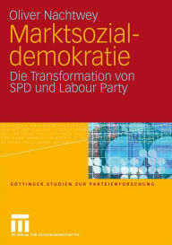 Title: Marktsozialdemokratie: Die Transformation von SPD und Labour Party, Author: Oliver Nachtwey
