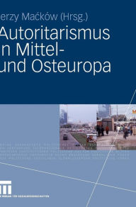 Title: Autoritarismus in Mittel- und Osteuropa, Author: Jerzy Macków