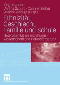Title: Ethnizität, Geschlecht, Familie und Schule: Heterogenität als erziehungswissenschaftliche Herausforderung, Author: Jörg Hagedorn