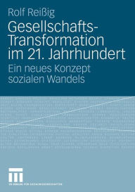 Title: Gesellschafts-Transformation im 21. Jahrhundert: Ein neues Konzept sozialen Wandels, Author: Rolf Reißig