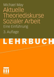 Title: Aktuelle Theoriediskurse Sozialer Arbeit: Eine Einführung, Author: Michael May