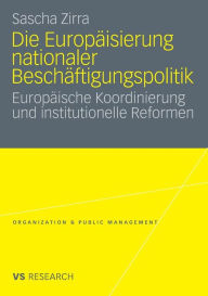 Title: Die Europäisierung nationaler Beschäftigungspolitik: Europäische Koordinierung und institutionelle Reformen, Author: Sascha Zirra