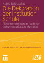 Die Dekoration der Institution Schule: Filminterpretationen nach der dokumentarischen Methode