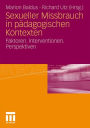 Sexueller Missbrauch in pädagogischen Kontexten: Faktoren. Interventionen. Perspektiven