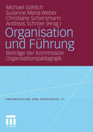 Title: Organisation und Führung: Beiträge der Kommission Organisationspädagogik, Author: Michael Göhlich