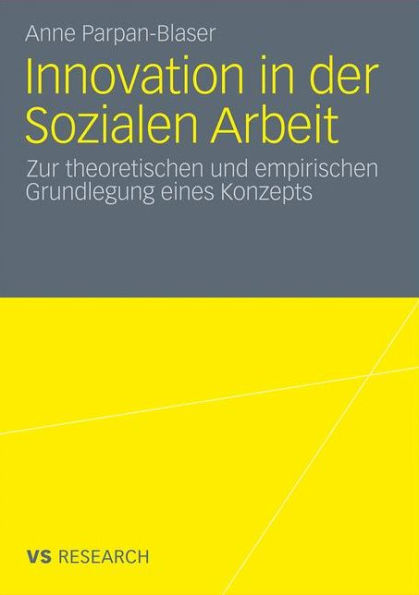 Innovation in der Sozialen Arbeit: Zur theoretischen und empirischen Grundlegung eines Konzeptes