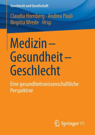 Title: Medizin - Gesundheit - Geschlecht: Eine gesundheitswissenschaftliche Perspektive, Author: Claudia Hornberg