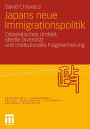 Japans neue Immigrationspolitik: Ostasiatisches Umfeld, ideelle Diversitï¿½t und institutionelle Fragmentierung