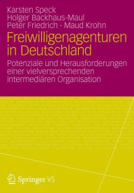 Title: Freiwilligenagenturen in Deutschland: Potenziale und Herausforderungen einer vielversprechenden intermediären Organisation, Author: Holger Backhaus-Maul