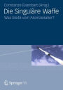 Die Singuläre Waffe: Was bleibt vom Atomzeitalter?