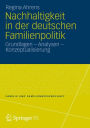 Nachhaltigkeit in der deutschen Familienpolitik: Grundlagen - Analysen - Konzeptualisierung