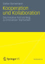 Kooperation und Kollaboration: Das Kreative Feld als Weg zu innovativer Teamarbeit