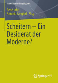 Title: Scheitern - Ein Desiderat der Moderne?, Author: Renï John