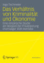 Das Verhältnis von Kriminalität und Ökonomie: Eine empirische Studie am Beispiel der Privatisierung ehemaliger DDR-Betriebe