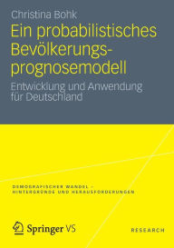 Title: Ein probabilistisches Bevölkerungsprognosemodell: Entwicklung und Anwendung für Deutschland, Author: Christina Bohk