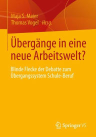 Title: Übergänge in eine neue Arbeitswelt?: Blinde Flecke der Debatte zum Übergangssystem Schule-Beruf, Author: Maja S. Maier