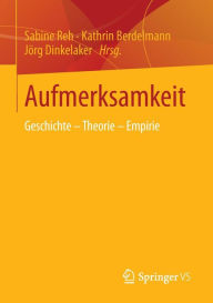 Title: Aufmerksamkeit: Geschichte - Theorie - Empirie, Author: Sabine Reh