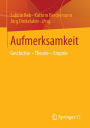 Aufmerksamkeit: Geschichte - Theorie - Empirie