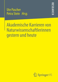 Title: Akademische Karrieren von Naturwissenschaftlerinnen gestern und heute, Author: Ute Pascher