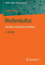 Medienkultur: Die Kultur mediatisierter Welten