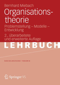 Title: Organisationstheorie: Problemstellung - Modelle - Entwicklung, Author: Bernhard Miebach