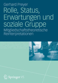 Title: Rolle, Status, Erwartungen und soziale Gruppe: Mitgliedschaftstheoretische Reinterpretationen, Author: Gerhard Preyer