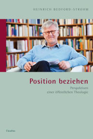 Title: Position beziehen: Perspektiven einer öffentlichen Theologie, Author: Heinrich Bedford-Strohm