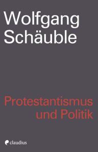 Title: Protestantismus und Politik, Author: Wolfgang Schäuble