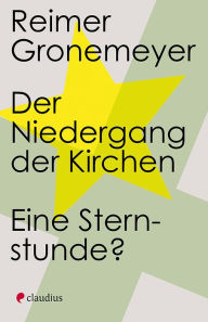 Title: Der Niedergang der Kirchen: Eine Sternstunde?, Author: Reimer Gronemeyer