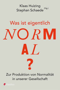 Title: Was ist eigentlich normal?: Zur Produktion von Normalität in unserer Gesellschaft, Author: Klaas Huizing