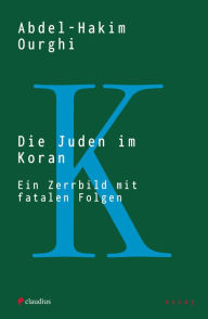Title: Die Juden im Koran: Ein Zerrbild mit fatalen Folgen, Author: Abdel-Hakim Ourghi