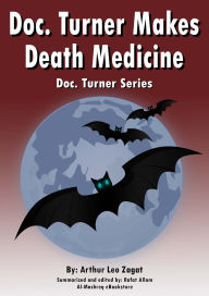 Title: Doc. Turner Makes Death Medicine: Doc. Turner Series, Author: Arthur Leo Zagat