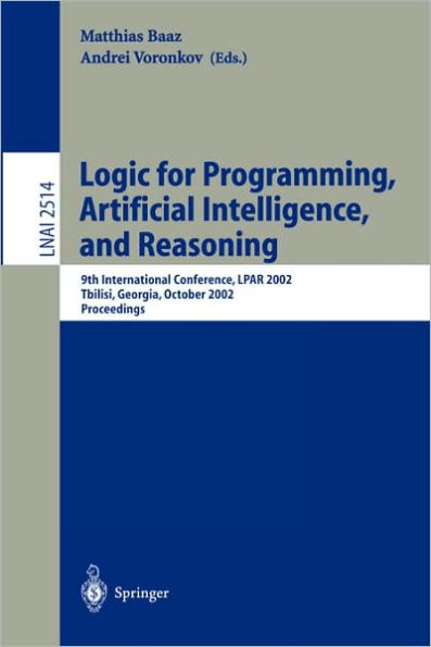 Logic for Programming, Artificial Intelligence, and Reasoning: 9th International Conference, LPAR 2002, Tbilisi, Georgia, October 14-18, 2002 Proceedings
