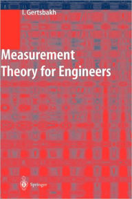 Title: Measurement Theory for Engineers / Edition 1, Author: Ilya Gertsbakh