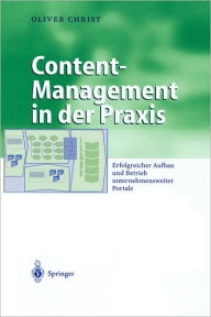 Title: Content-Management in der Praxis: Erfolgreicher Aufbau und Betrieb unternehmensweiter Portale, Author: Oliver Christ