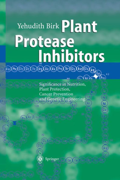 Plant Protease Inhibitors: Significance in Nutrition, Plant Protection, Cancer Prevention and Genetic Engineering / Edition 1