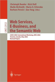 Title: Web Services, E-Business, and the Semantic Web: CAiSE 2002 International Workshop, WES 2002, Toronto, Canada, May 27-28, 2002, Revised Papers / Edition 1, Author: Christoph Bussler